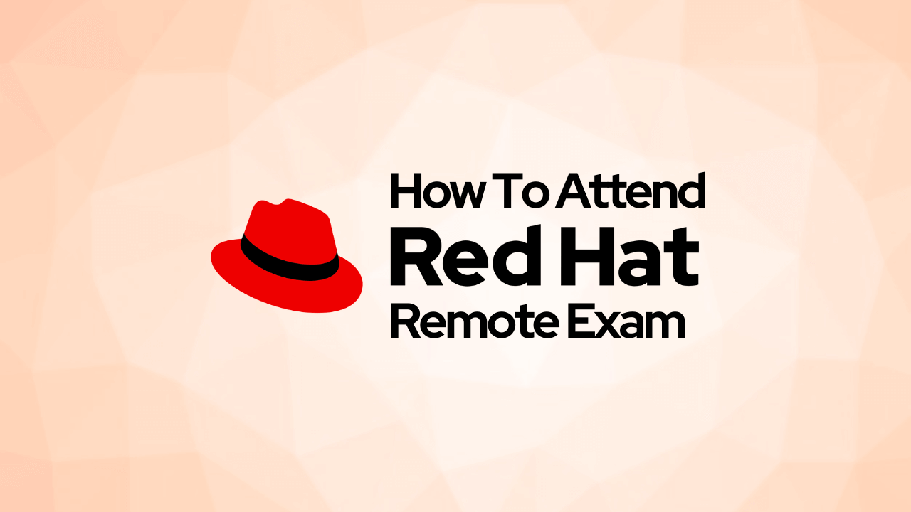 Red Hat Remote Exams – Everything you need to know