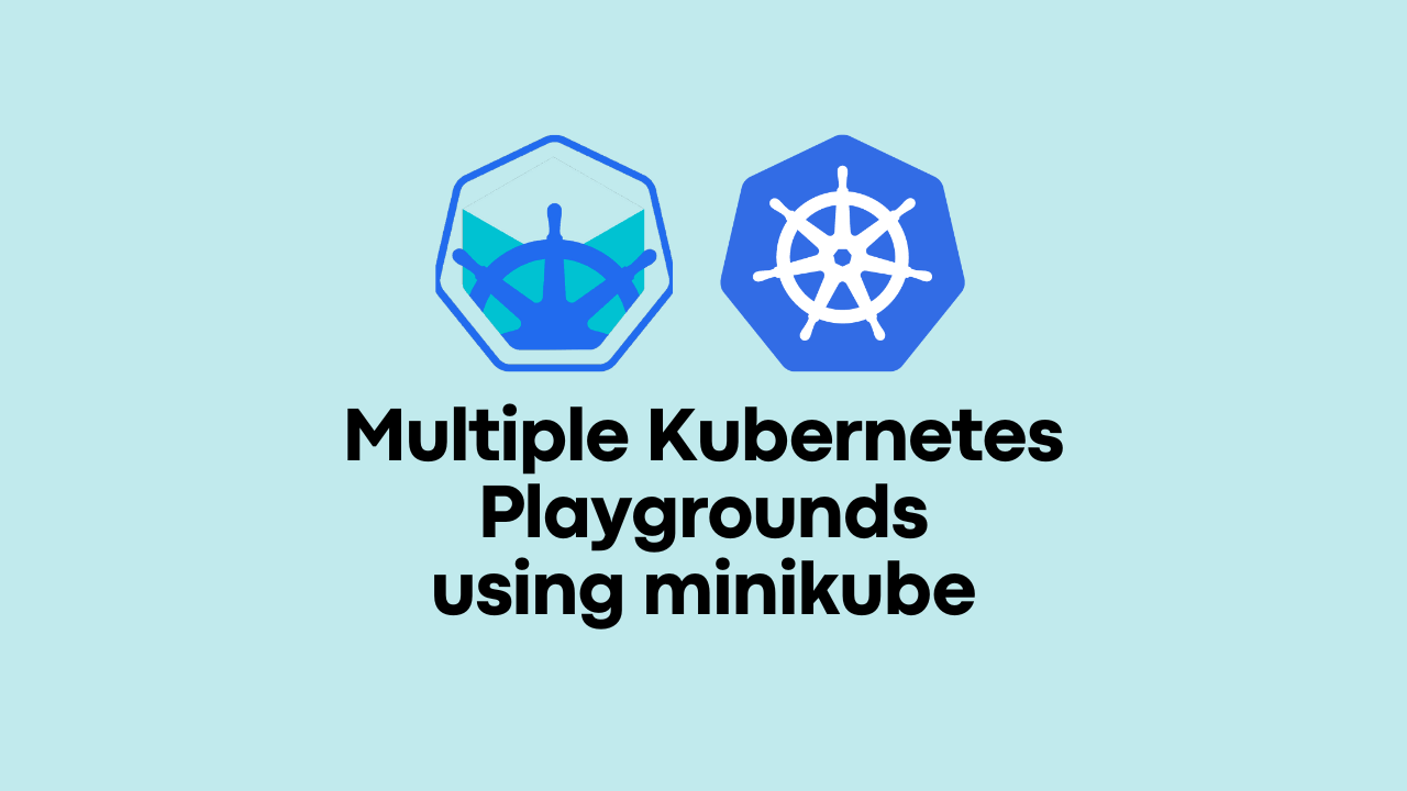 Running Multiple Kubernetes Playgrounds: Your Guide to Minikube Magic!