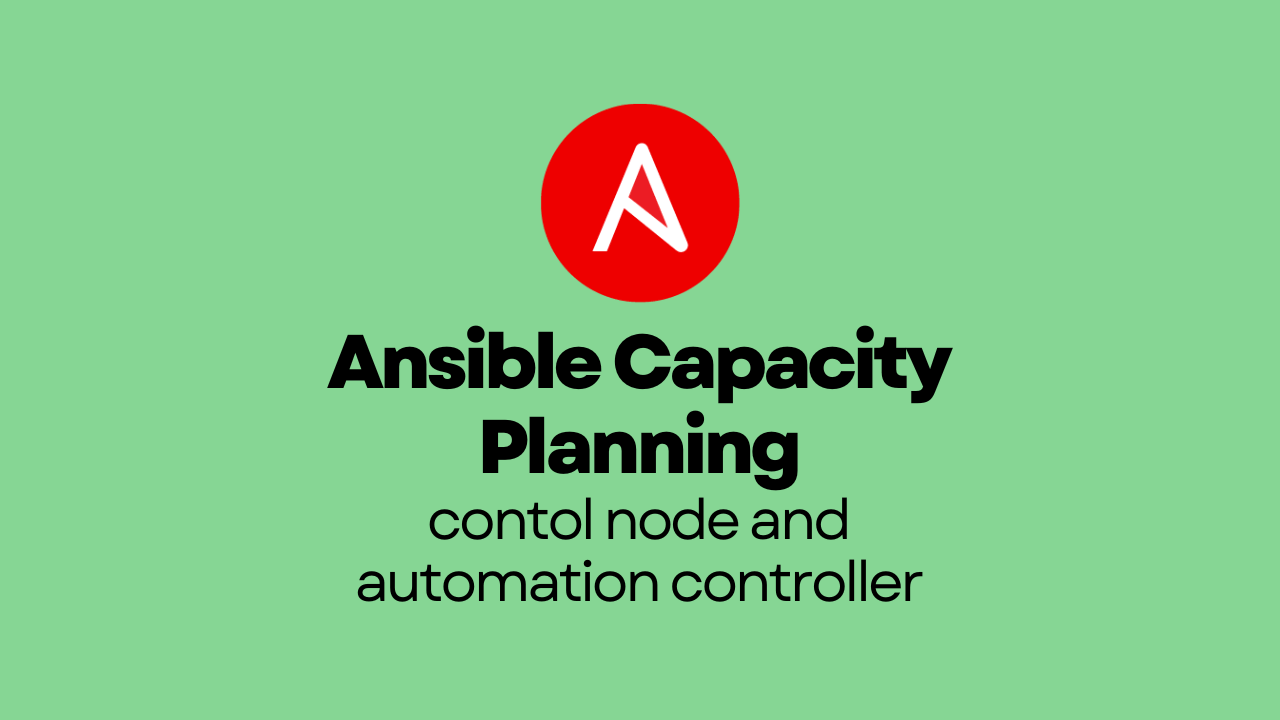 Ansible Capacity Planning: Ansible contol node and automation controller